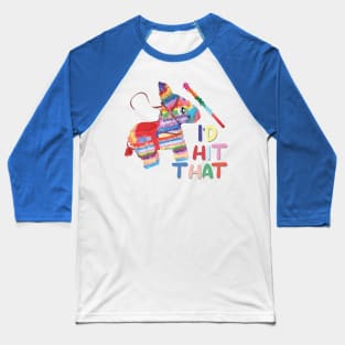 Mexican donkey colorful piñata i’d hit that cute funny design fiesta cinco de mayo Baseball T-Shirt